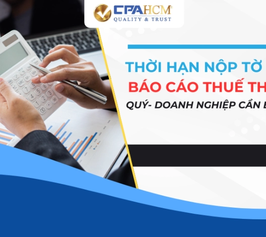 THỜI HẠN NỘP TỜ KHAI, BÁO CÁO THUẾ THÁNG, QUÝ- DOANH NGHIỆP CẦN BIẾT GÌ?